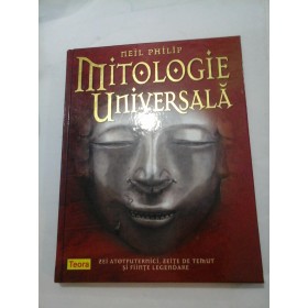 MITOLOGIE UNIVERSALA - Neil Philip - Teora